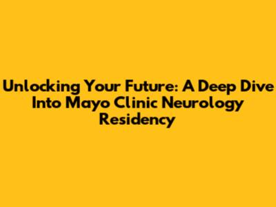Unlocking Your Future: A Deep Dive Into Mayo Clinic Neurology Residency